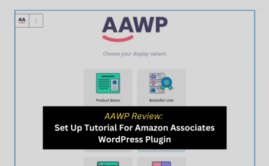 AAWP Review: Set Up Tutorial For Amazon Associates WordPress Plugin