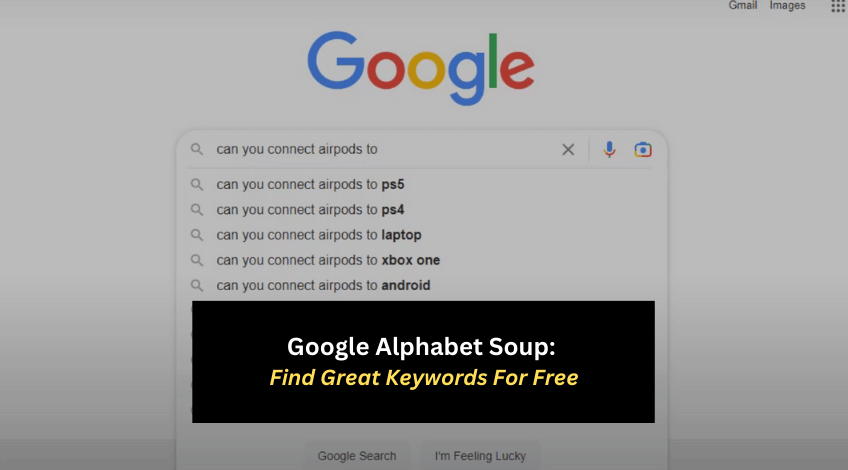 Google Alphabet Soup: Find Great Keywords For Free