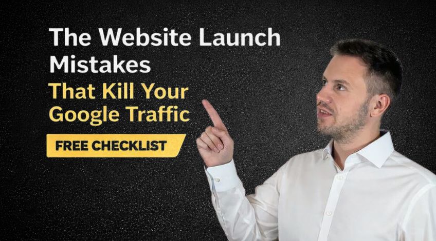 The Website Launch Mistakes That Kill Your Google Traffic (Free Checklist)
